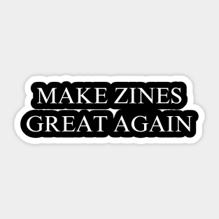 Make Zines Great Again Sticker